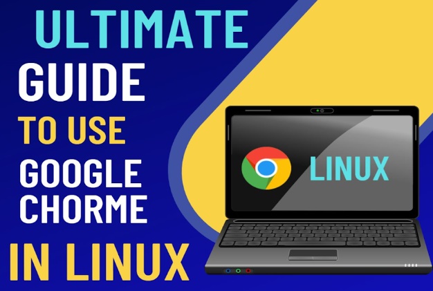 Google Chrome Linux Ultimate Guide